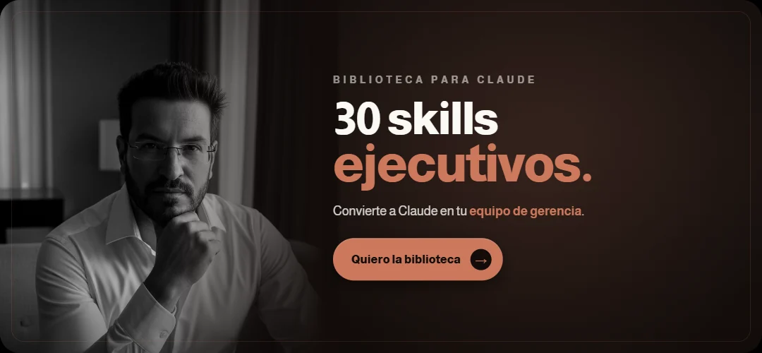 30 Skills Ejecutivos. Convierte a Claude en tu equipo de gerencia.